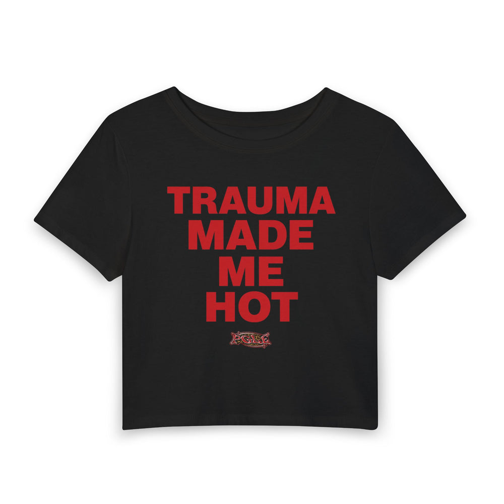 TRAUMA MADE ME HOT — BABY TEE | PGLE Collection