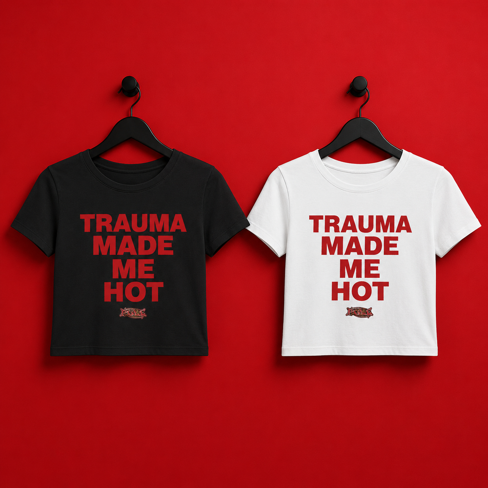 TRAUMA MADE ME HOT — BABY TEE | PGLE Collection